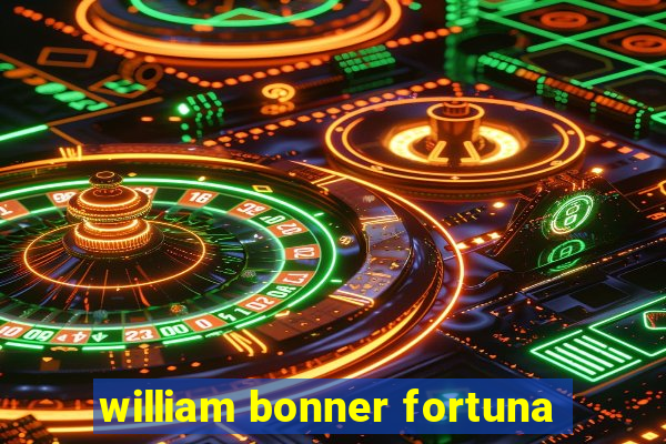 william bonner fortuna